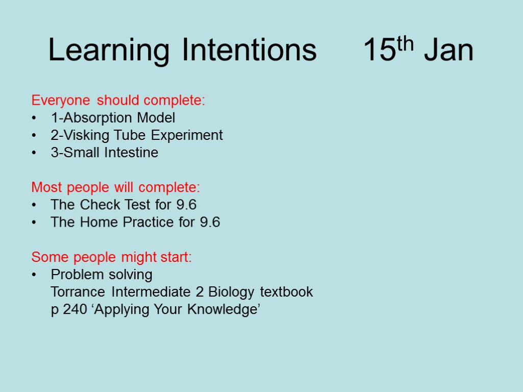 Learning Intentions 15th Jan Everyone should complete: 1-Absorption Model 2-Visking Tube Experiment 3-Small Intestine